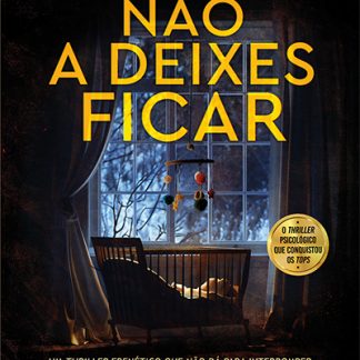 Não a Deixes Ficar - Nicola Sanders - Quando Alguém dentro da tua casa te quer morta... Mas ninguém acredita em ti.